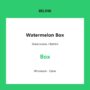 Watermelon Box